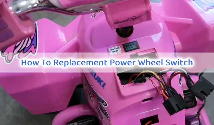 How To Replacement Power Wheel Switch