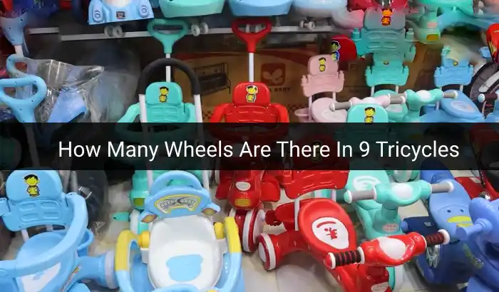 How Many Wheels Are There In 9 Tricycles